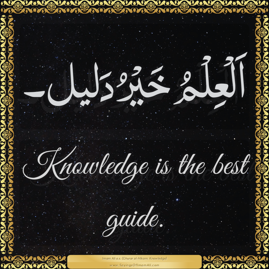 Knowledge is the best guide.